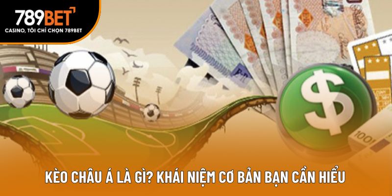 Kèo châu á là gì? khái niệm cơ bản bạn cần hiểu&nbsp;